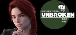 Logo: Something to Write About: Unbroken - Book One