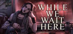 Logo: While We Wait Here