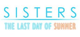 Logo: Sisters: The Last Day of Summer