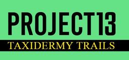 Logo: Project 13: Taxidermy Trails
