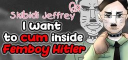 Logo: Skibidi Jeffrey: I want to cum inside Femboy Hitler