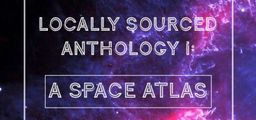 Logo: Locally Sourced Anthology I: A Space Atlas