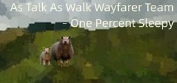 Logo: As Talk As Walk Wayfarer Team: One Percent Sleepy