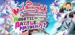 Logo: My Mad Scientist Roommate Turned Me Into Her Personal Robotic Battle Maiden?!?
