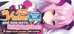 Logo: My oshi vtuber jumped through the screen and now we're living together: Slightly psycho succubus ASMR streamer