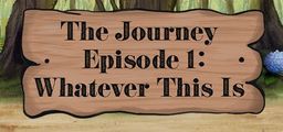 Logo: The Journey: Episode 1 - Whatever This Is