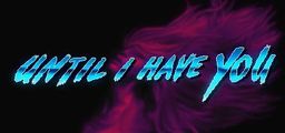 Logo: Until I Have You