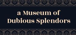Logo: A Museum of Dubious Splendors