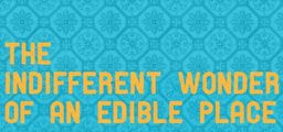 Logo: The Indifferent Wonder of an Edible Place
