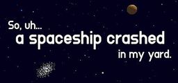 Logo: So, uh... a spaceship crashed in my yard.