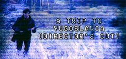 Logo: A Trip to Yugoslavia (Director's Cut)