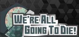 Logo: We're All Going To Die!