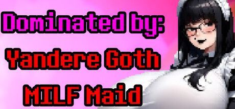 Game cover: Dominated by: Yandere Goth MILF Maid