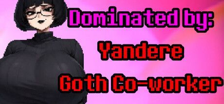 Game cover: Dominated by: Yandere Goth Co-worker