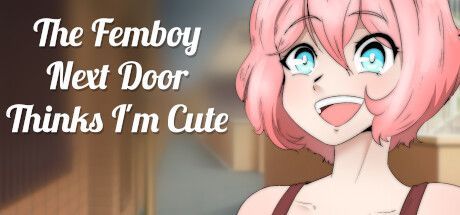 Game cover: The Femboy Next Door Thinks I'm Cute