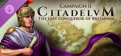 Game cover: Citadelum: Campaign II - The Last Conqueror of Britannia