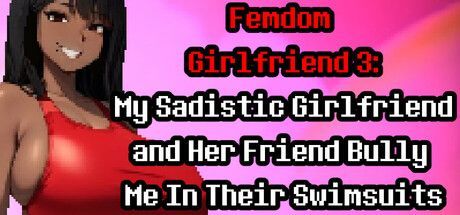 Game cover: Femdom Girlfriend 3: My Sadistic Girlfriend and Her Friend Bully Me In Their Swimsuits