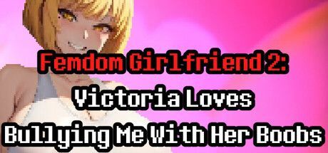 Game cover: Femdom Girlfriend 2: Victoria Loves Bullying Me With Her Boobs