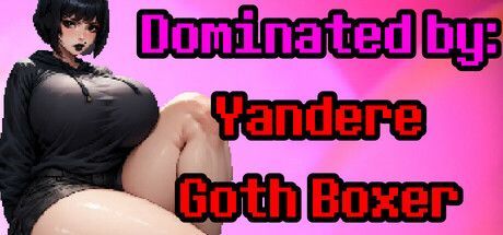 Game cover: Dominated by: Yandere Goth Boxer