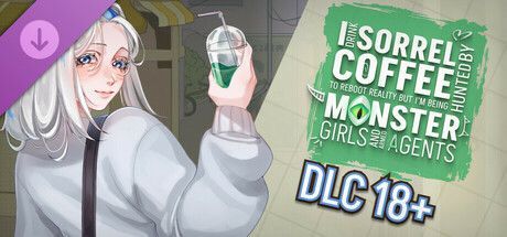 Game cover: I drink Sorrel Coffee to reboot reality, but I'm being hunted by Monster Girls and armed agents: DLC 18+
