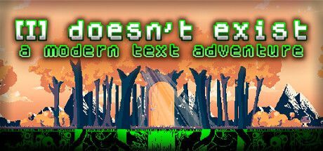 Game cover: [I] doesn't exist: a modern text adventure