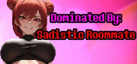 Game cover: Dominated by: Sadistic Roommate