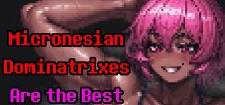 Game cover: Micronesian Dominatrixes Are the Best