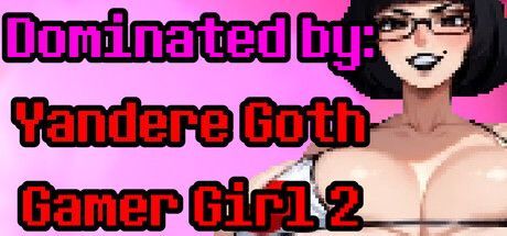 Game cover: Dominated by: Yandere Goth Gamer Girl 2
