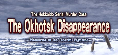Game cover: The Hokkaido Serial Murder Case: The Okhotsk Disappearance - Memories in Ice, Tearful Figurine