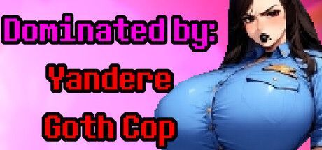 Game cover: Dominated by: Yandere Goth Cop