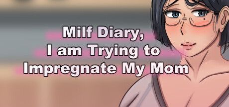 Game cover: Milf Diary, I am Trying to Impregnate My Mom