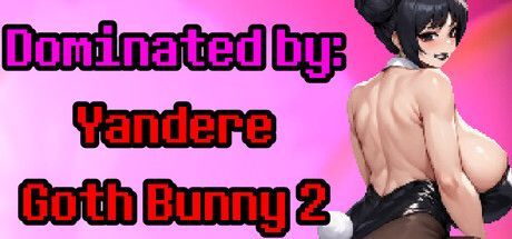 Game cover: Dominated by: Yandere Goth Bunny 2