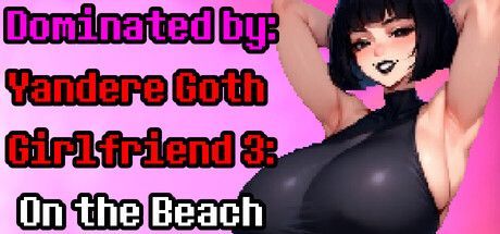 Game cover: Dominated by Yandere Goth Girlfriend 3: On the Beach