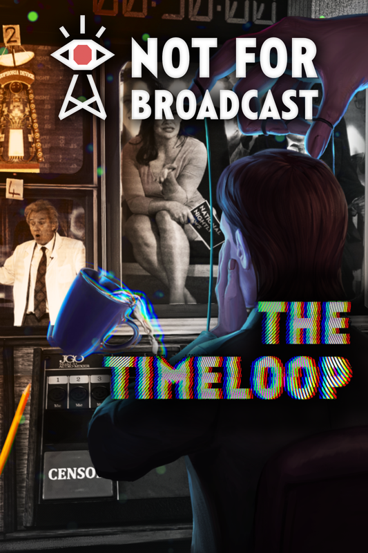 Game cover: Not for Broadcast: The Timeloop
