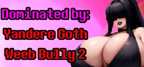 Game cover: Dominated by: Yandere Goth Weeb Bully 2