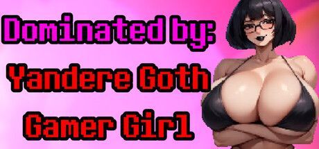 Game cover: Dominated by: Yandere Goth Gamer Girl