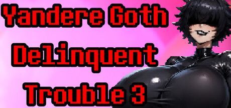 Game cover: Yandere Goth Delinquent Trouble 3