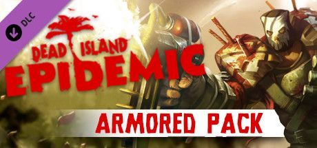 Game cover: Dead Island: Epidemic - Armored Pack