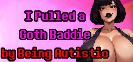 Game cover: I Pulled a Goth Baddie by Being Autistic