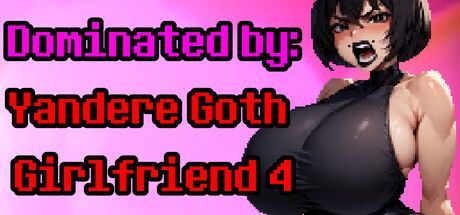 Game cover: Dominated by: Yandere Goth Girlfriend 4