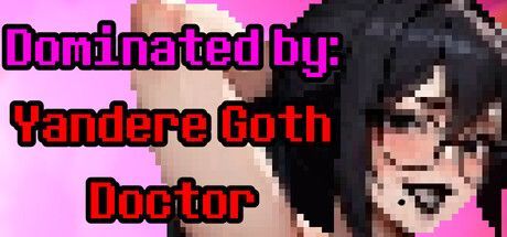 Game cover: Dominated by: Yandere Goth Doctor