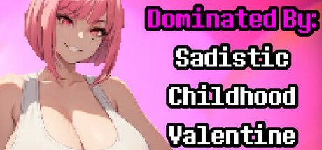 Game cover: Dominated by: Sadistic Childhood Valentine