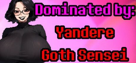 Game cover: Dominated by: Yandere Goth Sensei