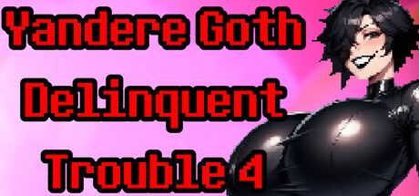 Game cover: Yandere Goth Delinquent Trouble 4
