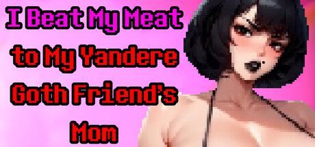 Game cover: I Beat My Meat to My Yandere Goth Friend's Mom