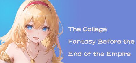 Game cover: The College Fantasy Before the End of the Empire