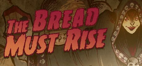 Game cover: The Bread Must Rise