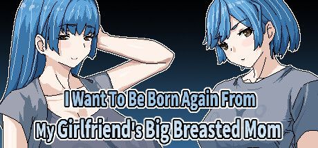 Game cover: I Want To Be Born Again From My Girlfriend's Big Breasted Mom