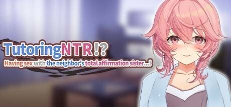 Game cover: TutoringNTR!? Having sex with the neighbor's total affirmation sister…!