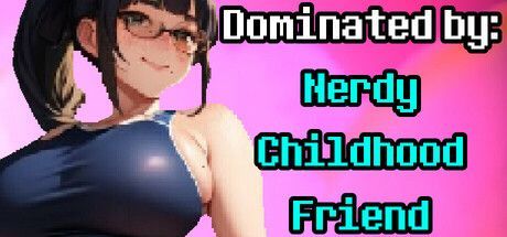 Game cover: Dominated by: Nerdy Childhood Friend